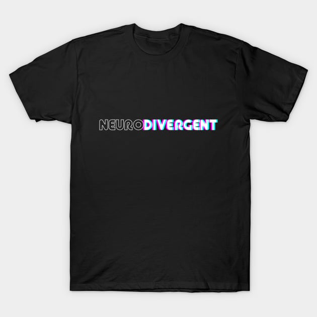 Neurodivergent T-Shirt by eranfowler